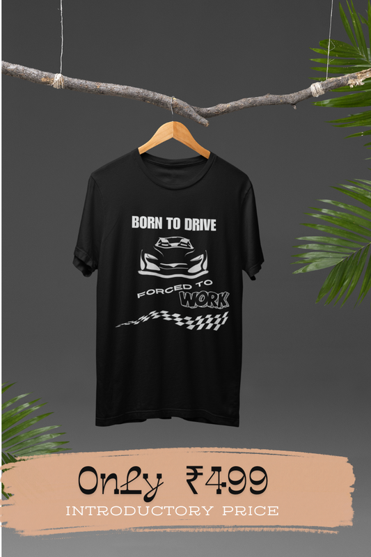 Born To Drive Forced To Work Unisex T Shirt