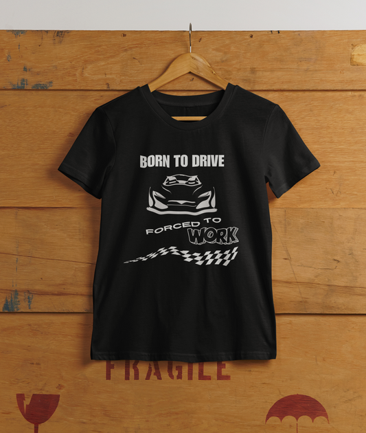 Born To Drive Forced To Work Unisex T Shirt